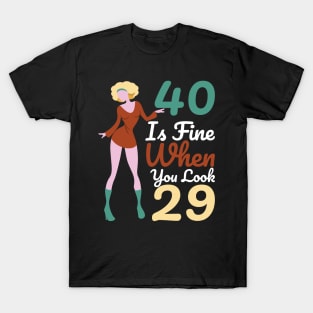 40 Is Fine When You Look 29 T-Shirt